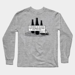 A moment of Silence for the beers who died Long Sleeve T-Shirt